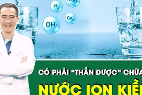 Nước ion kiềm có phải thần dược chữa bách bệnh?