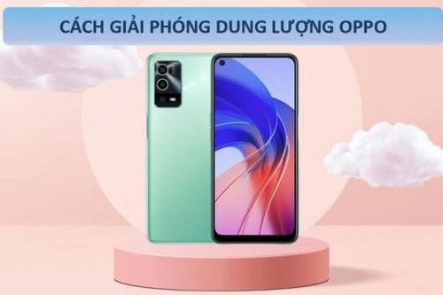 Top 11 cách giải phóng dung lượng cho điện thoại OPPO hiệu quả