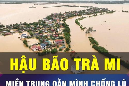 18 GIỜ HÔM NAY: Sau bão Trà Mi, miền Trung oằn mình chống lũ