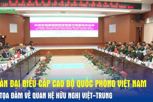 Đoàn đại biểu cấp cao Bộ Quốc phòng Việt Nam dự tọa đàm về quan hệ hữu nghị Việt-Trung