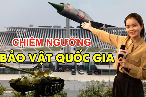 4 bảo vật quốc gia tái hiện lịch sử hào hùng ở Bảo tàng Lịch sử Quân sự Việt Nam