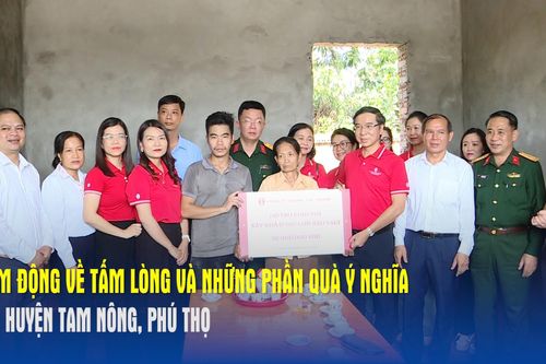 Cảm động về tấm lòng và những phần quà ý nghĩa tại huyện Tam Nông, Phú Thọ