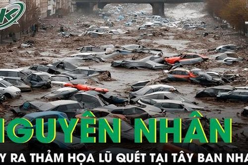 Nguyên nhân xảy ra trận lũ quét kinh hoàng khiến hàng trăm người thiệt mạng ở Tây Ban Nha