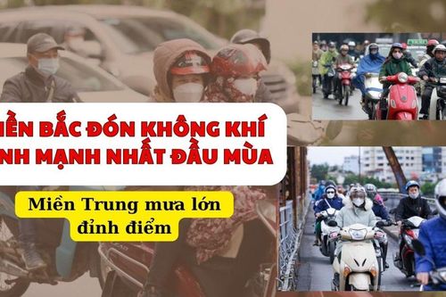 Miền Bắc đón không khí lạnh mạnh nhất đầu mùa, miền Trung mưa lớn đỉnh điểm