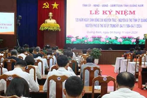 Kỷ niệm 120 năm Ngày sinh đồng chí Nguyễn Trác, nguyên Phó Bí thư xứ ủy Trung Kỳ