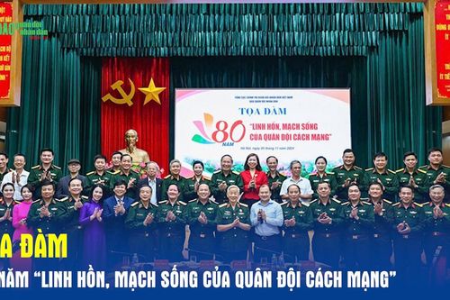 Tọa đàm: 80 năm 'Linh hồn, mạch sống của Quân đội cách mạng'