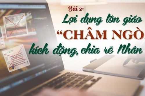 Bài 2: Lợi dụng tôn giáo để 'châm ngòi' kích động, chia rẽ Nhân dân