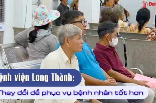Bệnh viện Long Thành: Thay đổi để phục vụ bệnh nhân tốt hơn