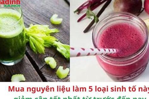 Mua nguyên liệu làm 5 loại sinh tố này giảm cân tốt nhất từ trước đến nay