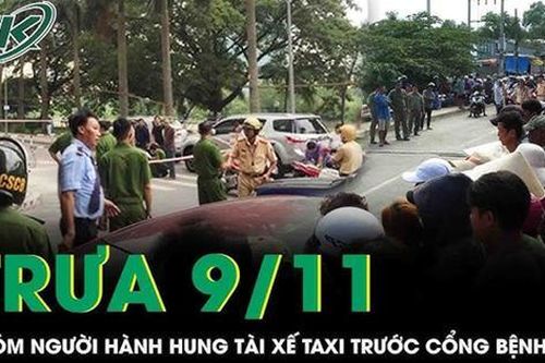 Trưa 9/11: Xôn xao clip nhóm người cầm dao hành hung tài xế taxi trước cổng bệnh viện ở TPHCM