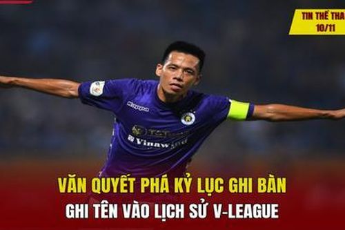 Tin thể thao 10/11: Văn Quyết lập kỷ lục ở V-League