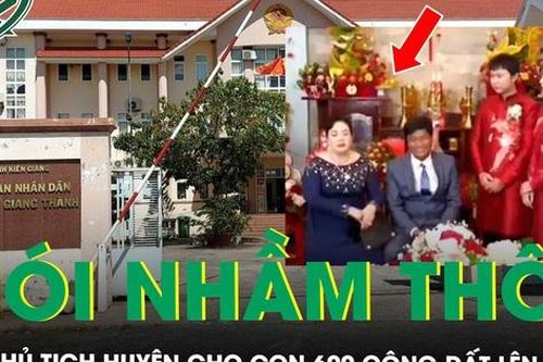 Vợ Phó Chủ tịch huyện cho con 600 công đất làm quà cưới, chồng đính chính 'nói nhầm thôi'