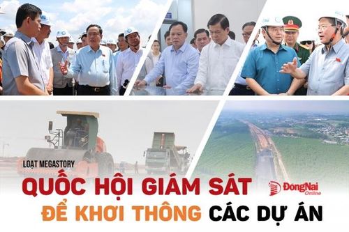Loạt Megastory - Tháo gỡ vướng mắc về chính sách để Đồng Nai tăng tốc phát triển: Quốc hội giám sát để khơi thông các dự án Bài 1: 'Dấu ấn' cơ quan đại biểu cao nhất của nhân dân tại các dự án trọng điểm quốc gia
