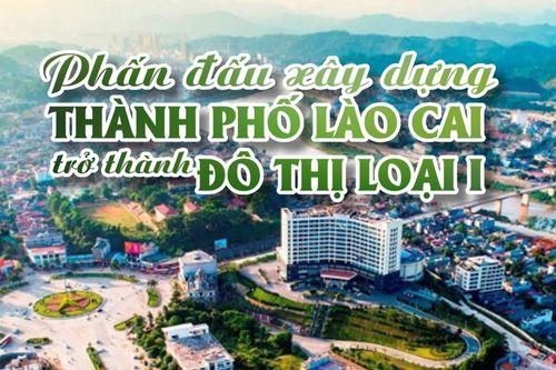 Phấn đấu xây dựng thành phố Lào Cai trở thành đô thị loại I