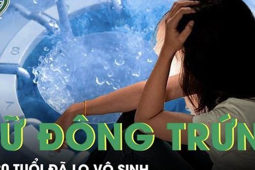 Tỷ lệ vô sinh gia tăng, có những cô gái hơn 20 tuổi đã phải đi trữ đông trứng