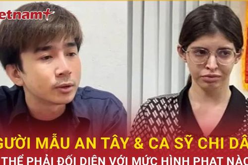 Bản tin 60s: An 'Tây' và Chi Dân có thể phải đối diện với mức hình phạt nào?