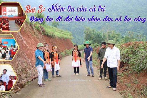 Bài 3: Niềm tin của cử tri - Động lực để đại biểu nhân dân nỗ lực cống hiến