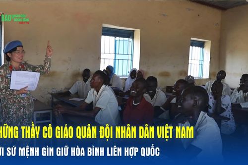 Những thầy cô giáo Quân đội nhân dân Việt Nam với sứ mệnh Gìn giữ hòa bình Liên hợp quốc