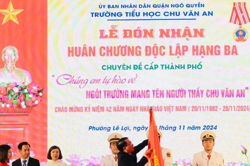 Trường Tiểu học Chu Văn An vinh dự đón nhận Huân chương Độc lập hạng Ba