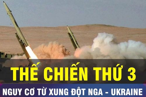 18 GIỜ HÔM NAY: Xung đột Nga - Ukraine nguy cơ biến thành Thế chiến III
