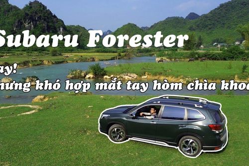 Subaru Forester - Quá nhiều điểm hay ho, nhưng vì sao ít người lựa chọn?
