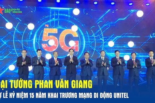 Đại tướng Phan Văn Giang dự Lễ kỷ niệm 15 năm khai trương mạng di động Unitel
