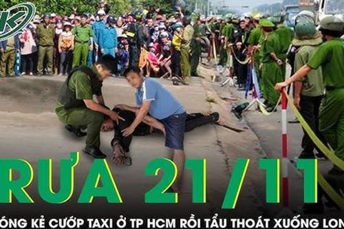 Trưa 21/11: Gay cấn màn rượt đuổi, tóm gọn kẻ cướp taxi táo tợn ở TPHCM đang tẩu thoát xuống Long An