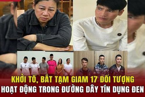 Khởi tố, bắt tạm giam 17 đối tượng trong đường dây tín dụng đen