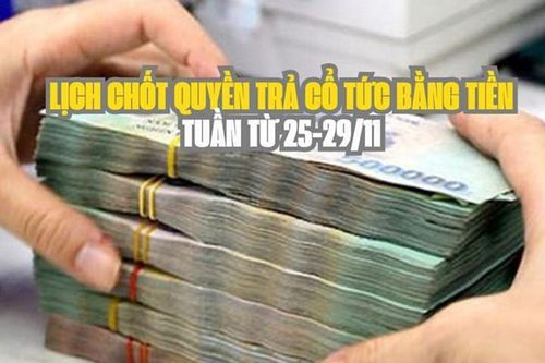 Lịch chốt quyền trả cổ tức bằng tiền tuần tới (từ 25-29/11): trả cổ tức cao nhất 35%
