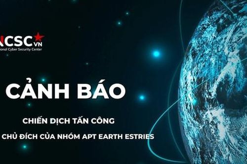 Cảnh báo chiến dịch tấn công có chủ đích của nhóm APT Earth Estries