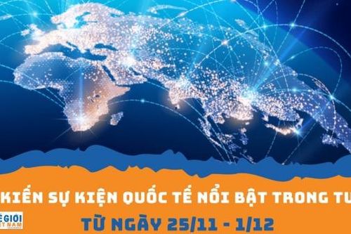 Dự kiến sự kiện quốc tế nổi bật tuần từ ngày 25/11-1/12
