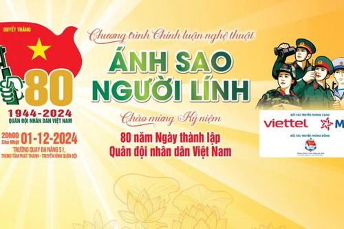 Chương trình chính luận nghệ thuật 'Ánh Sao Người Lính': Kết tinh của tình yêu đất nước, chủ nghĩa anh hùng cách mạng