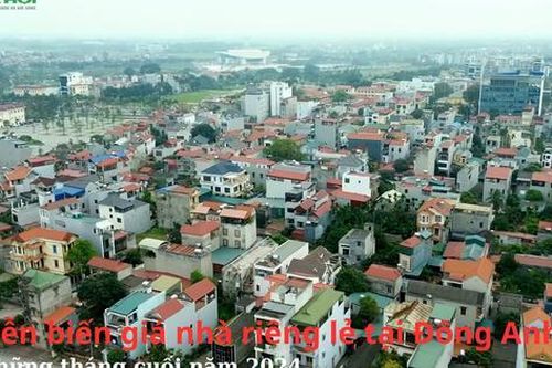 Diễn biến giá nhà riêng lẻ tại Đông Anh, Hà Nội những tháng cuối năm 2024