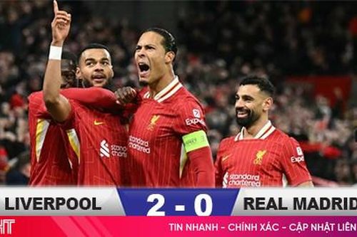 Kết quả Liverpool 2-0 Real Madrid: Quật ngã nhà Vua