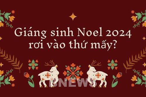 Giáng sinh Noel 2024 rơi vào thứ mấy?