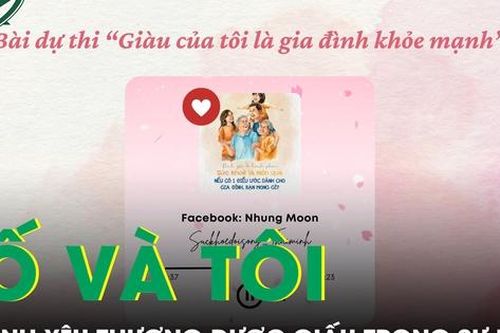 Xúc động dòng tâm sự về bố trong bài dự thi 'Giàu của tôi là gia đình khỏe mạnh'