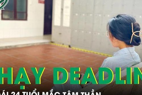 Khóc mỗi lần chạy deadline, cô gái 24 tuổi mắc tâm thần luôn cho mình vô dụng