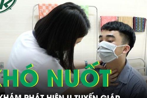 Khó nuốt nhiều ngày, nam thanh niên đi khám phát hiện u tuyến giáp