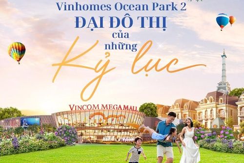 Vinhomes Ocean Park 2 - Đại đô thị của những kỷ lục phía Đông Hà Nội
