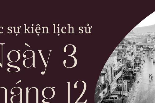 Ngày 3/12 là ngày gì? Các sự kiện lịch sử diễn ra vào ngày 3/12