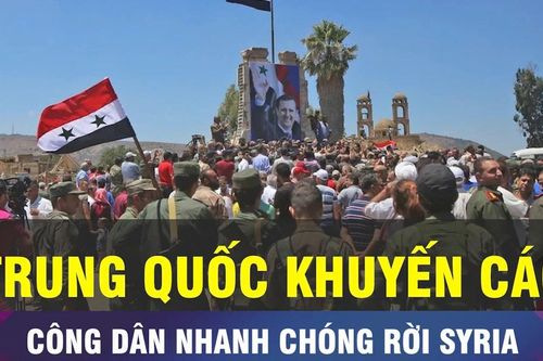 18 GIỜ HÔM NAY: Trung Quốc khuyến cáo công dân nhanh chóng rời khỏi Syria