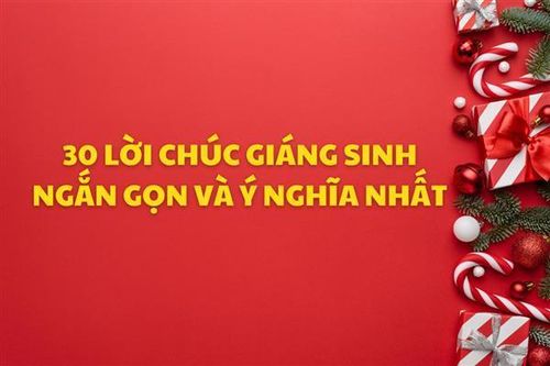 Top 30 lời chúc Giáng Sinh hay, ngắn gọn và ý nghĩa nhất