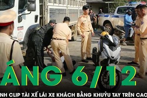 Sáng 6/12: Ớn lạnh clip tài xế lái xe bằng khuỷu tay, mặt 'cắm' vào điện thoại trên cao tốc