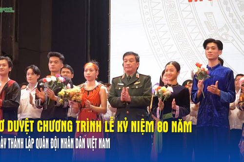 Sơ duyệt Chương trình Lễ kỷ niệm 80 năm Ngày thành lập Quân đội nhân dân Việt Nam