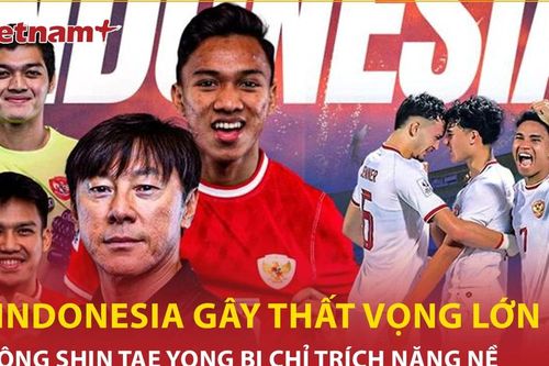 Đội tuyển Indonesia thắng nhọc ở AFF Cup, ông Shin Tae Yong bị chỉ trích vì sao?