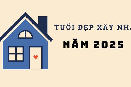 Năm 2025 những tuổi nào làm nhà được?