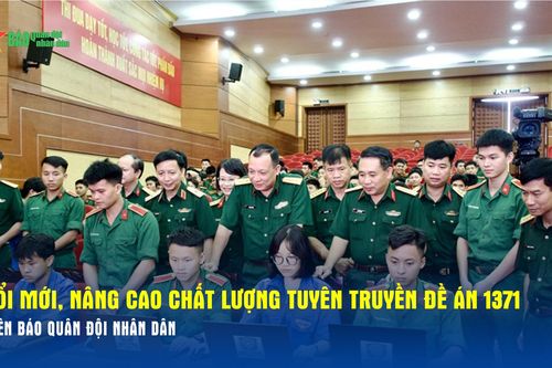 Đổi mới, nâng cao chất lượng tuyên truyền Đề án 1371 trên Báo Quân đội nhân dân