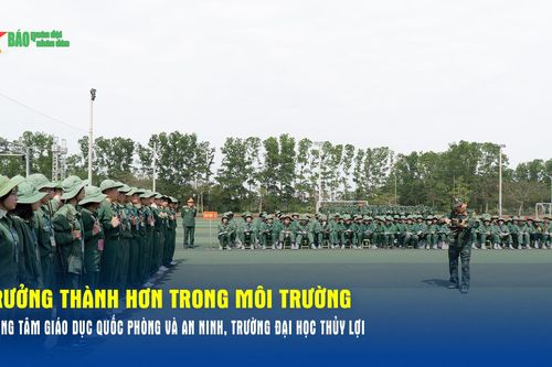 Trưởng thành hơn trong môi trường Trung tâm Giáo dục quốc phòng và an ninh, Đại học Thủy lợi