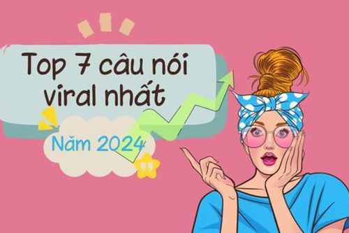 Top 7 câu nói viral nhất năm 2024, cụm cuối cùng 'dậy sóng' toàn cõi mạng