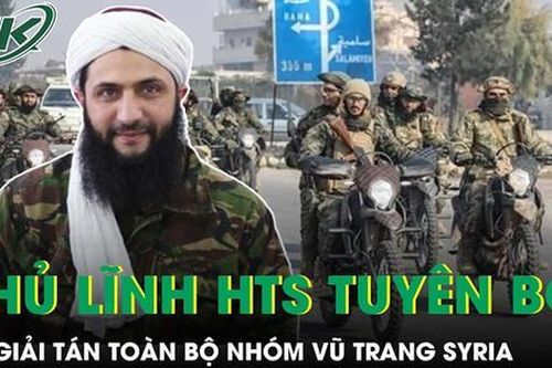 Thủ lĩnh HTS al-Sharaa tuyên bố sẽ giải tán toàn bộ nhóm vũ trang Syria